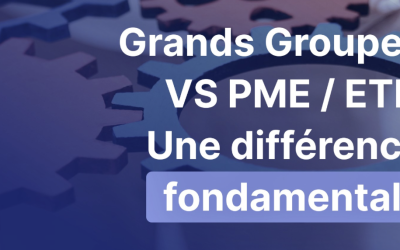 Grands Groupes vs PME/ETI : une différence fondamentale
